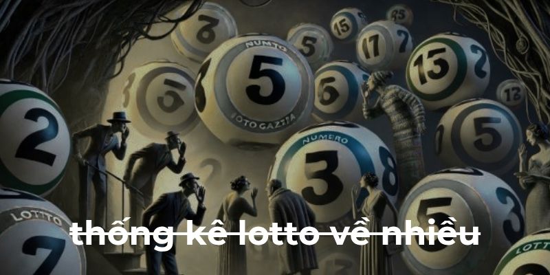 Thống kê lotto về nhiều tại vuasoikeo.club