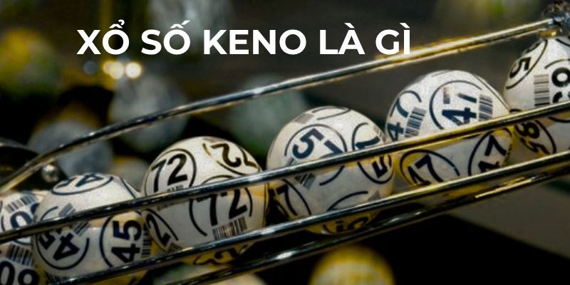 Tìm hiểu thêm về xổ số Keno