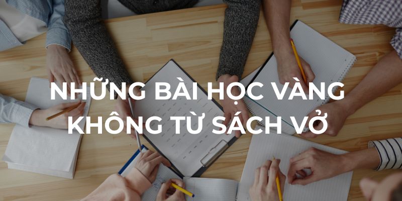 Những bài học "vàng" không từ sách vở