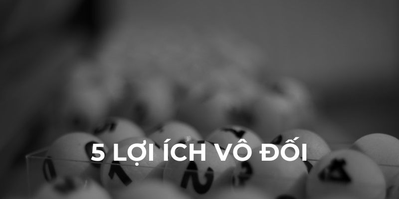 5 lợi ích vô đối về lô xiên