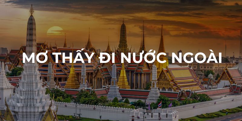 Giấc mơ thấy đi nước ngoài nói lên điều gì