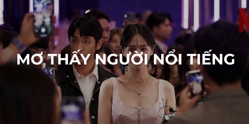 Mơ thấy người nổi tiếng nói lên điều gì