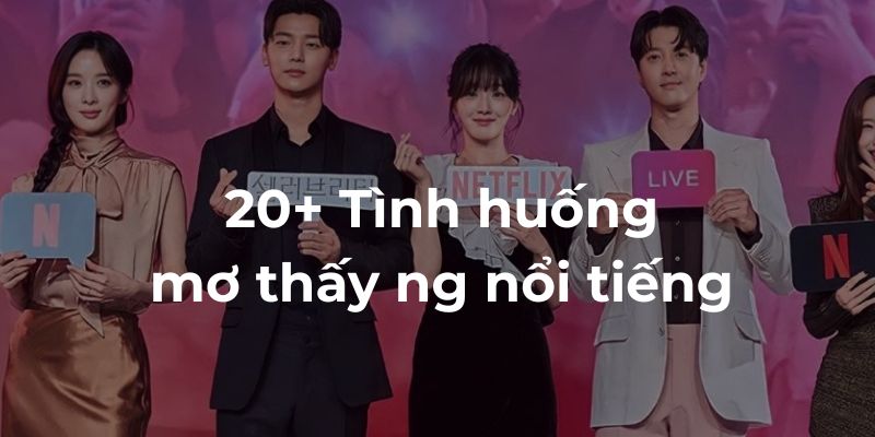 Giải mã hơn 20 tình huống mơ thấy người nổi tiếng