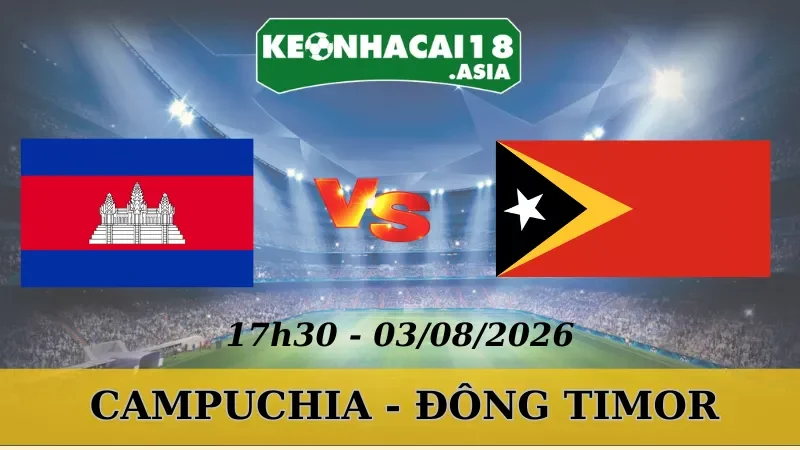 Soi Kèo Nhà Cái Campuchia Vs Đông Timor - 03/08/2026 | AFF Cup