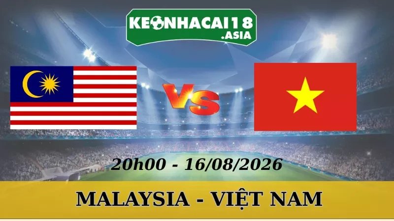 Soi Kèo Nhà Cái Malaysia Vs Việt Nam - 16/08/2026 | AFF Cup
